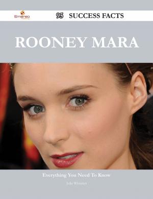 Cover of the book Rooney Mara 95 Success Facts - Everything you need to know about Rooney Mara by Walsh Lois