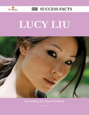 Cover of the book Lucy Liu 203 Success Facts - Everything you need to know about Lucy Liu by Lee Simon