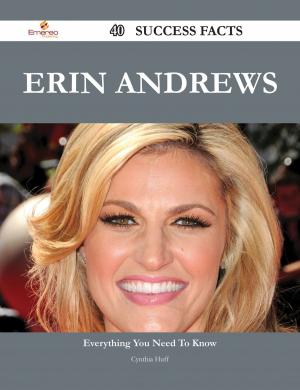 Cover of the book Erin Andrews 40 Success Facts - Everything you need to know about Erin Andrews by Roger Dennis