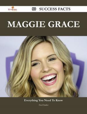 Cover of the book Maggie Grace 80 Success Facts - Everything you need to know about Maggie Grace by Norma Barnett