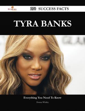 Cover of the book Tyra Banks 270 Success Facts - Everything you need to know about Tyra Banks by Elizabeth Powell
