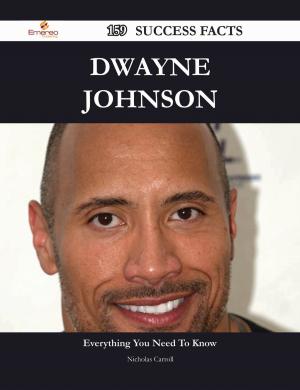 Cover of the book Dwayne Johnson 159 Success Facts - Everything you need to know about Dwayne Johnson by Randy Merritt