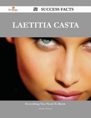 Cover of the book Laetitia Casta 50 Success Facts - Everything you need to know about Laetitia Casta by Joe Webb