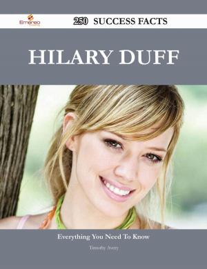 Cover of the book Hilary Duff 250 Success Facts - Everything you need to know about Hilary Duff by Billy Bartlett
