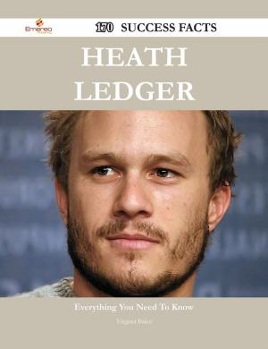 Book cover of Heath Ledger 170 Success Facts - Everything you need to know about Heath Ledger