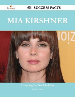 Cover of the book Mia Kirshner 67 Success Facts - Everything you need to know about Mia Kirshner by Johnny Nunez