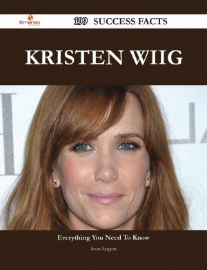 Cover of the book Kristen Wiig 199 Success Facts - Everything you need to know about Kristen Wiig by Lucas Townsend