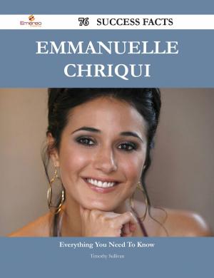 Cover of the book Emmanuelle Chriqui 76 Success Facts - Everything you need to know about Emmanuelle Chriqui by Dorothy Warner