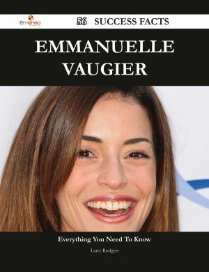 Cover of the book Emmanuelle Vaugier 56 Success Facts - Everything you need to know about Emmanuelle Vaugier by Slater Carolyn