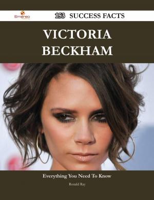 Cover of the book Victoria Beckham 153 Success Facts - Everything you need to know about Victoria Beckham by Alexis Short