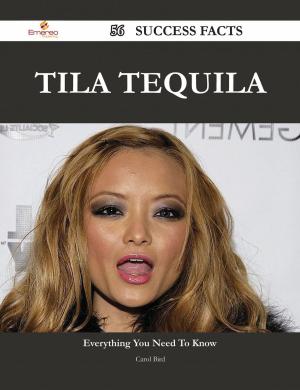 Cover of the book Tila Tequila 56 Success Facts - Everything you need to know about Tila Tequila by Fred Atkinson