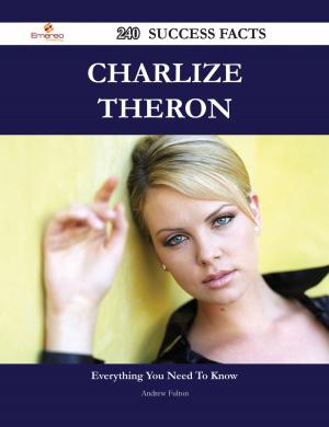 Cover of the book Charlize Theron 240 Success Facts - Everything you need to know about Charlize Theron by Heather Mathis