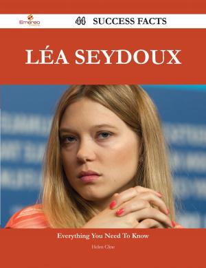 Cover of the book Léa Seydoux 44 Success Facts - Everything you need to know about Léa Seydoux by Steve Fox