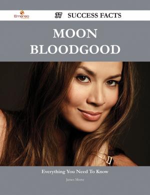Cover of the book Moon Bloodgood 37 Success Facts - Everything you need to know about Moon Bloodgood by Gerard Blokdijk