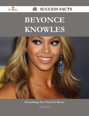 Cover of the book Beyonce Knowles 40 Success Facts - Everything you need to know about Beyonce Knowles by Gerard Blokdijk