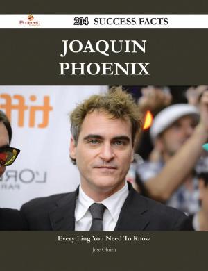 Cover of the book Joaquin Phoenix 204 Success Facts - Everything you need to know about Joaquin Phoenix by Beverly Henson