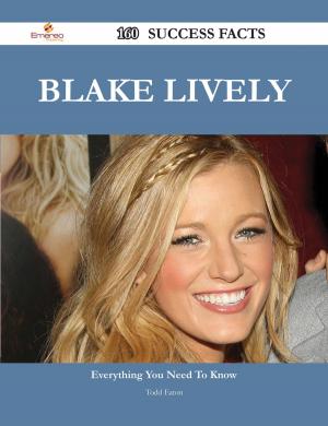 Cover of the book Blake Lively 160 Success Facts - Everything you need to know about Blake Lively by Bailey Dudley