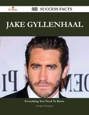 Cover of the book Jake Gyllenhaal 218 Success Facts - Everything you need to know about Jake Gyllenhaal by Stefano Piergiovanni