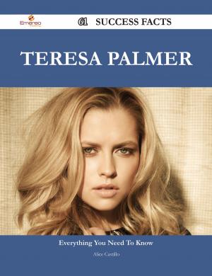 Cover of the book Teresa Palmer 61 Success Facts - Everything you need to know about Teresa Palmer by Johnny Erickson