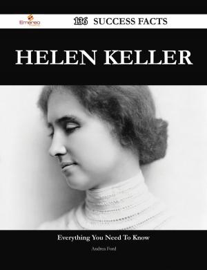 Cover of the book Helen Keller 136 Success Facts - Everything you need to know about Helen Keller by Gerard Blokdijk