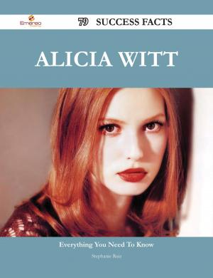 Cover of the book Alicia Witt 79 Success Facts - Everything you need to know about Alicia Witt by Diane Mccarthy