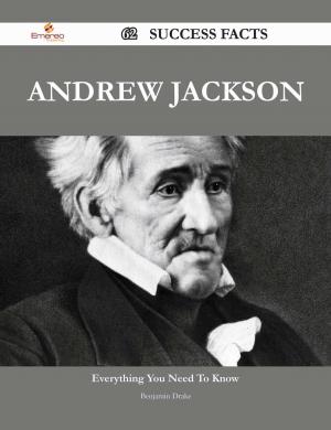 Cover of the book Andrew Jackson 62 Success Facts - Everything you need to know about Andrew Jackson by Randy Martin