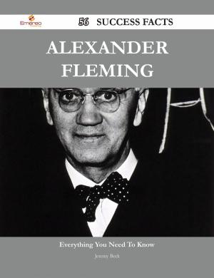 Cover of the book Alexander Fleming 56 Success Facts - Everything you need to know about Alexander Fleming by Savannah Dennis