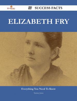 Book cover of Elizabeth Fry 57 Success Facts - Everything you need to know about Elizabeth Fry