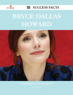 Cover of the book Bryce Dallas Howard 92 Success Facts - Everything you need to know about Bryce Dallas Howard by W.N. Cornett