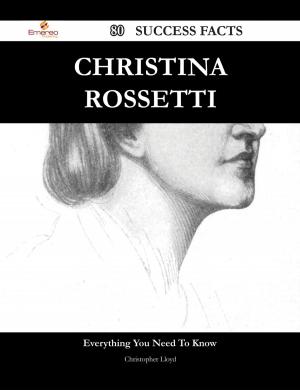 Cover of the book Christina Rossetti 80 Success Facts - Everything you need to know about Christina Rossetti by Unknown