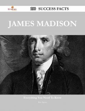 Cover of the book James Madison 100 Success Facts - Everything you need to know about James Madison by Jo Franks