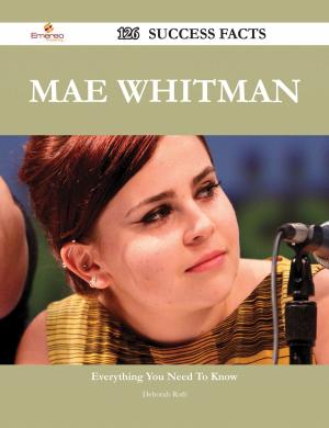 Cover of the book Mae Whitman 126 Success Facts - Everything you need to know about Mae Whitman by Ernst Heinrich Philipp August Haeckel