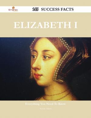 bigCover of the book Elizabeth I 145 Success Facts - Everything you need to know about Elizabeth I by 
