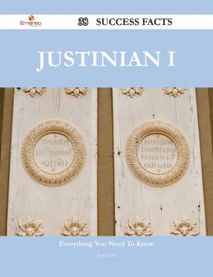 Cover of the book Justinian I 38 Success Facts - Everything you need to know about Justinian I by Gerard Blokdijk
