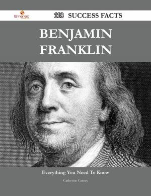 Cover of the book Benjamin Franklin 118 Success Facts - Everything you need to know about Benjamin Franklin by Bonnie Montoya