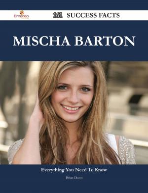 Cover of the book Mischa Barton 161 Success Facts - Everything you need to know about Mischa Barton by William E. Austin