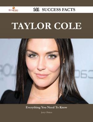 Cover of the book Taylor Cole 141 Success Facts - Everything you need to know about Taylor Cole by Virginia Burgess