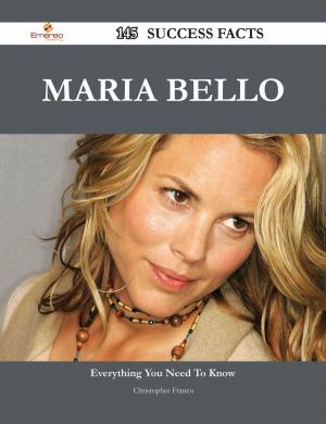 Cover of the book Maria Bello 145 Success Facts - Everything you need to know about Maria Bello by Zippora Karz