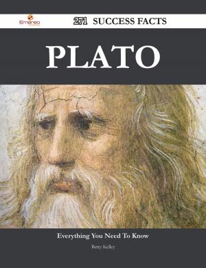 Cover of the book Plato 271 Success Facts - Everything you need to know about Plato by Ann Cherry