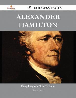 Cover of the book Alexander Hamilton 61 Success Facts - Everything you need to know about Alexander Hamilton by Ben Auger