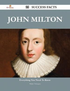 Cover of the book John Milton 95 Success Facts - Everything you need to know about John Milton by Barbara Stein