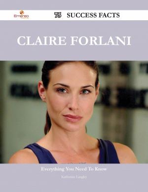 Cover of the book Claire Forlani 75 Success Facts - Everything you need to know about Claire Forlani by Bronte Charlotte