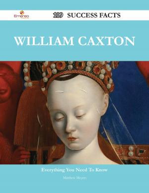 Cover of the book William Caxton 109 Success Facts - Everything you need to know about William Caxton by Joseph Lacey