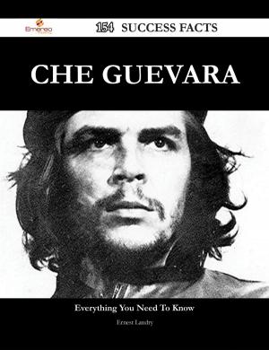Cover of the book Che Guevara 154 Success Facts - Everything you need to know about Che Guevara by Gerard Blokdijk