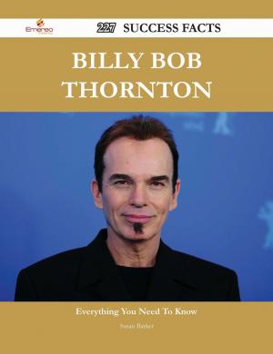 Cover of the book Billy Bob Thornton 227 Success Facts - Everything you need to know about Billy Bob Thornton by Beverly Ortega