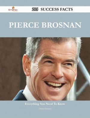 Cover of the book Pierce Brosnan 205 Success Facts - Everything you need to know about Pierce Brosnan by Mary Sanders