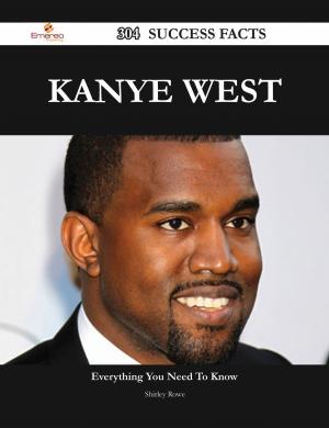 Cover of the book Kanye West 304 Success Facts - Everything you need to know about Kanye West by Harrison Harry
