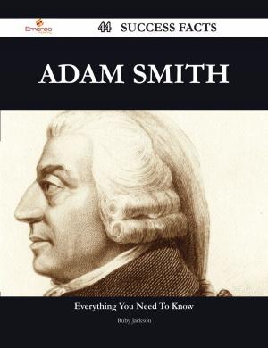 Cover of the book Adam Smith 44 Success Facts - Everything you need to know about Adam Smith by Rosebery Archibald