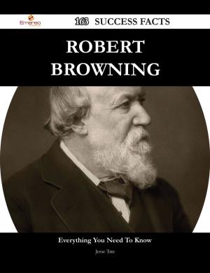 Cover of the book Robert Browning 163 Success Facts - Everything you need to know about Robert Browning by Sandra Barr