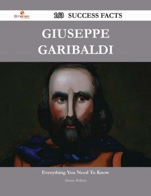 Cover of the book Giuseppe Garibaldi 163 Success Facts - Everything you need to know about Giuseppe Garibaldi by Rebecca Kelly